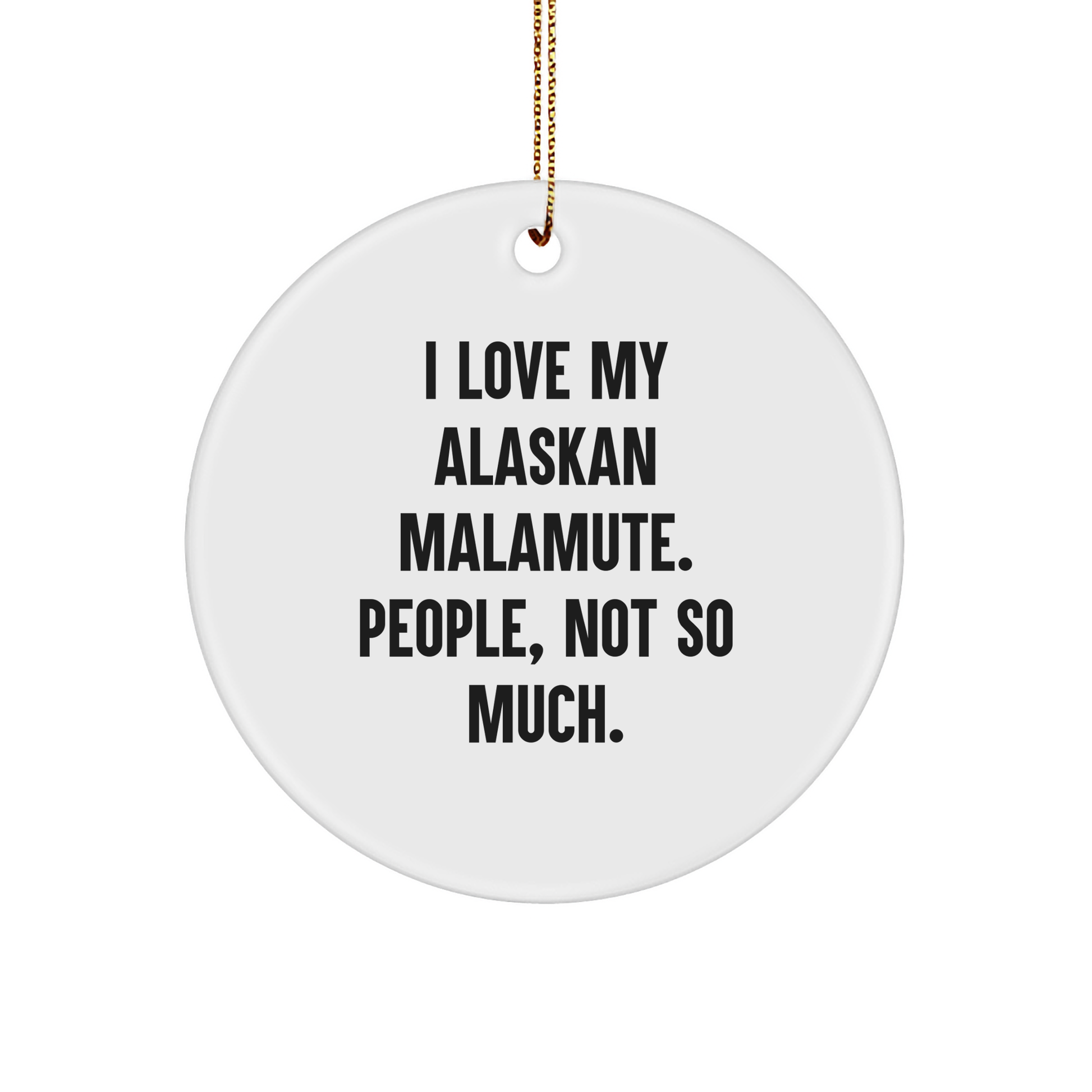 Funny Alaskan Malamute Dog Gifts for Friends, Circle Ornaments, 'I Love My Alaskan Malamute. People, Not So Much.' Christmas Unique Gifts from Family - Image 1