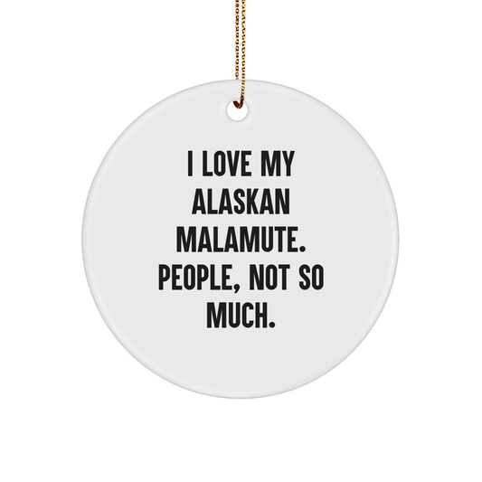 Funny Alaskan Malamute Dog Gifts for Friends, Circle Ornaments, 'I Love My Alaskan Malamute. People, Not So Much.' Christmas Unique Gifts from Family - Image 1