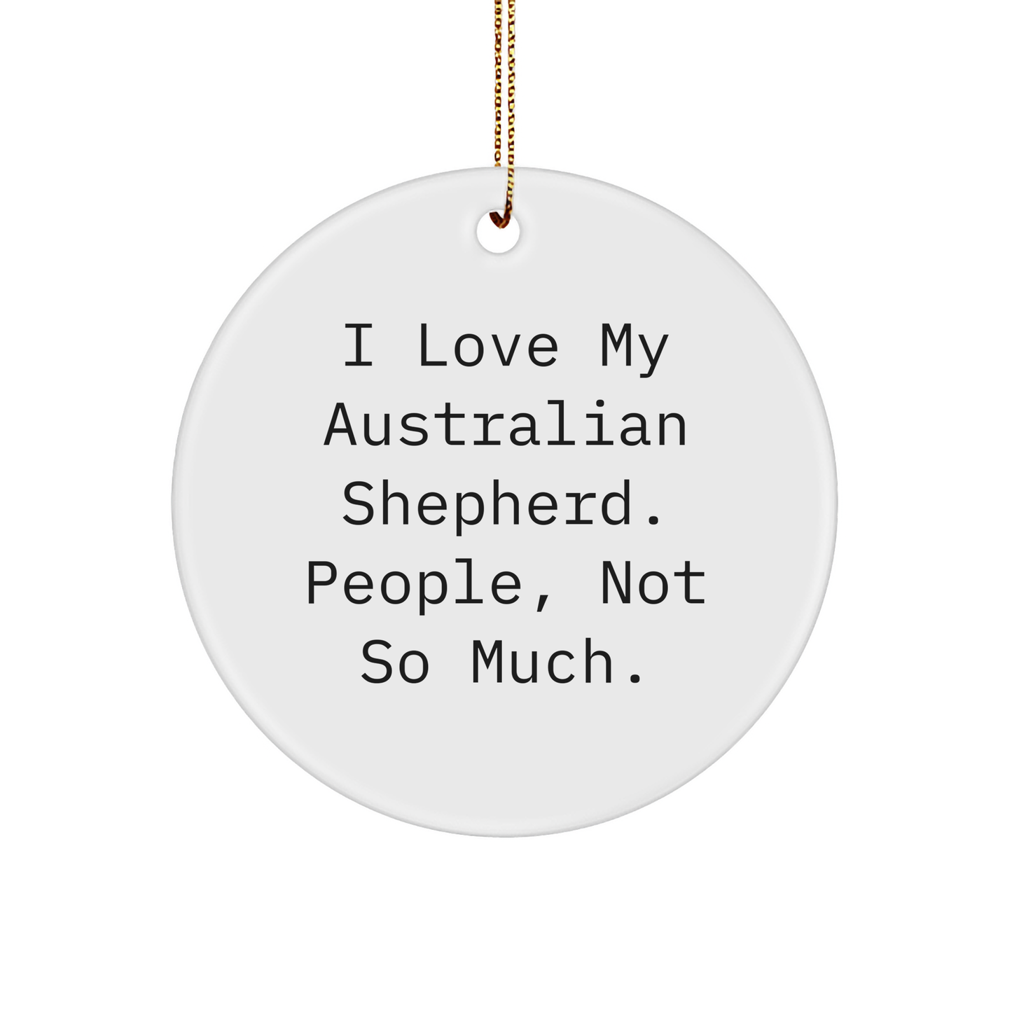 Australian Shepherd Dog Lovers' Funny Gift, 'I Love My Aussie, People Not So Much' Circle Ornament, Gifts from Family for Christmas - Image 1