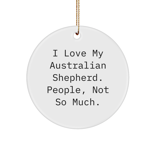 Australian Shepherd Dog Lovers' Funny Gift, 'I Love My Aussie, People Not So Much' Circle Ornament, Gifts from Family for Christmas - Image 1