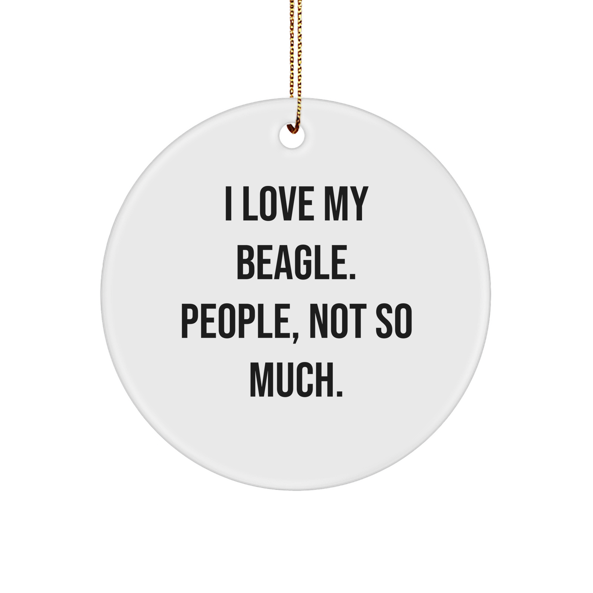 Funny Beagle Dog Gifts - I Love My Beagle, People, Not So Much. - Circle Ornament for Christmas - Image 1
