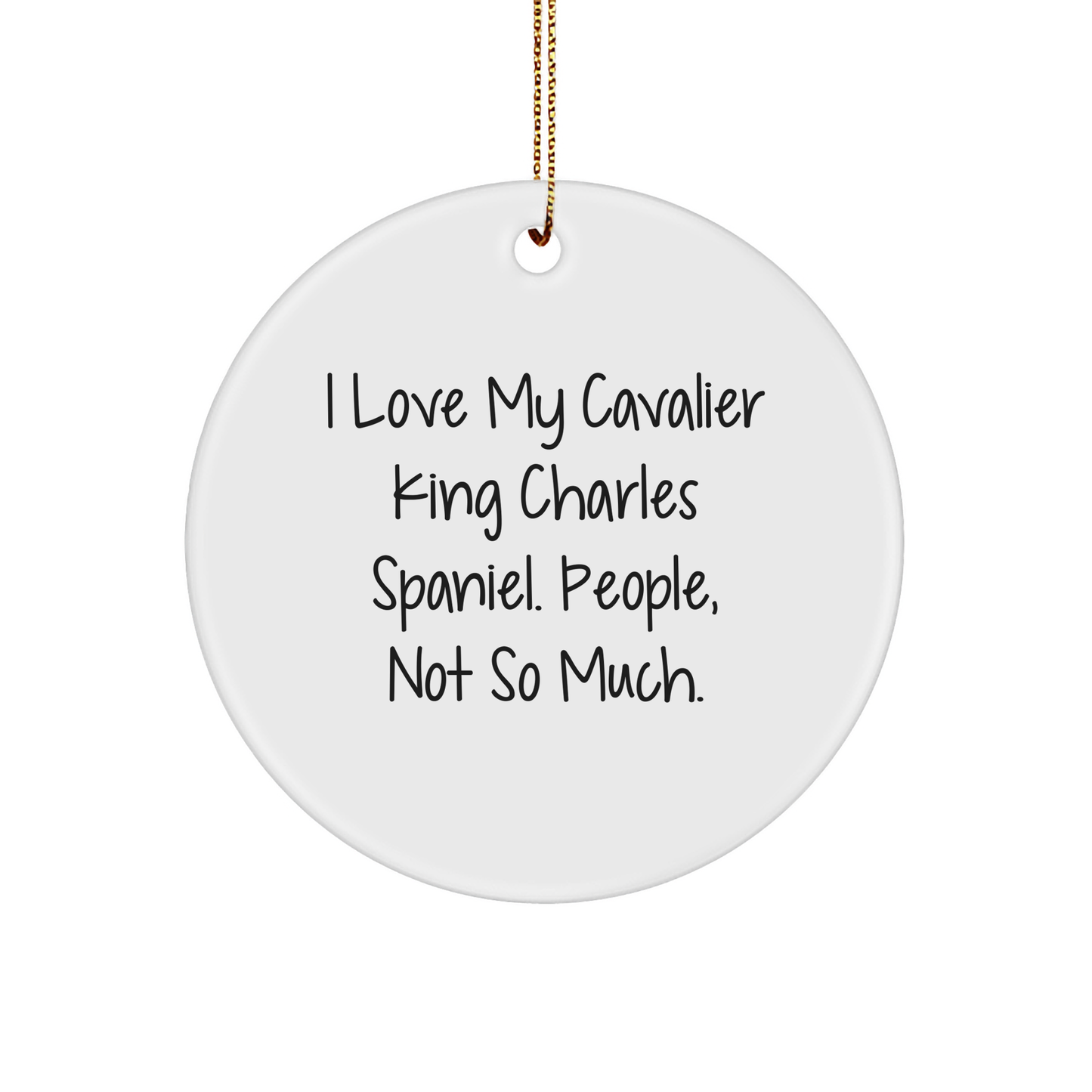 Cavalier King Charles Spaniel Dog Lovers Funny Quote Gifts for Friends, 'I Love My Cavalier King Charles Spaniel. People, Not So Much.' Circle Ornament for Christmas - Image 1