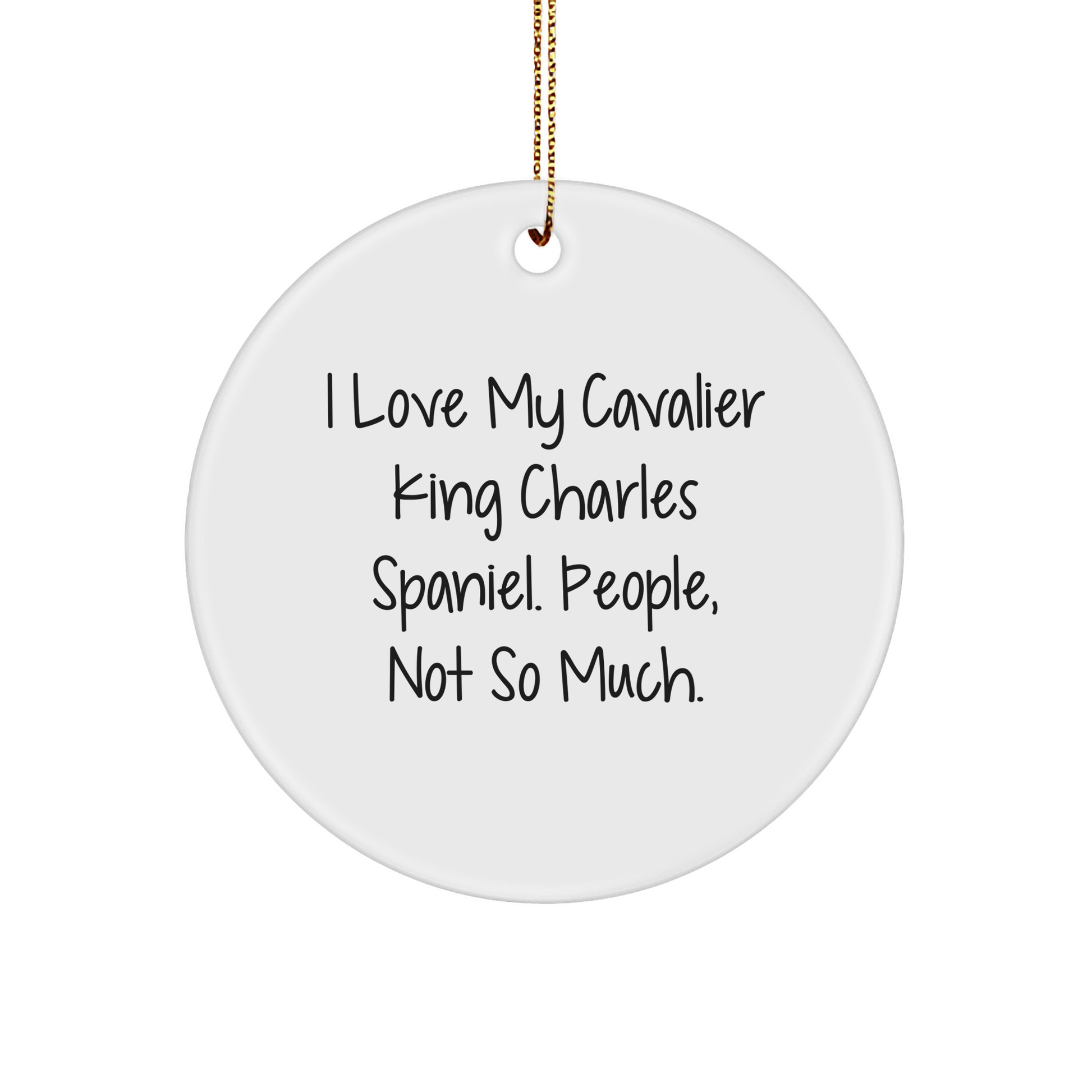 Cavalier King Charles Spaniel Dog Lovers Funny Quote Gifts for Friends, 'I Love My Cavalier King Charles Spaniel. People, Not So Much.' Circle Ornament for Christmas - Image 1