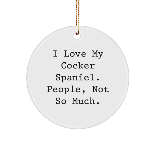 Cocker Spaniel Dog Lovers Funny Quote Gifts from Family for Christmas Unique Circle Ornament, I Love My Cocker Spaniel People Not So Much. - Image 1