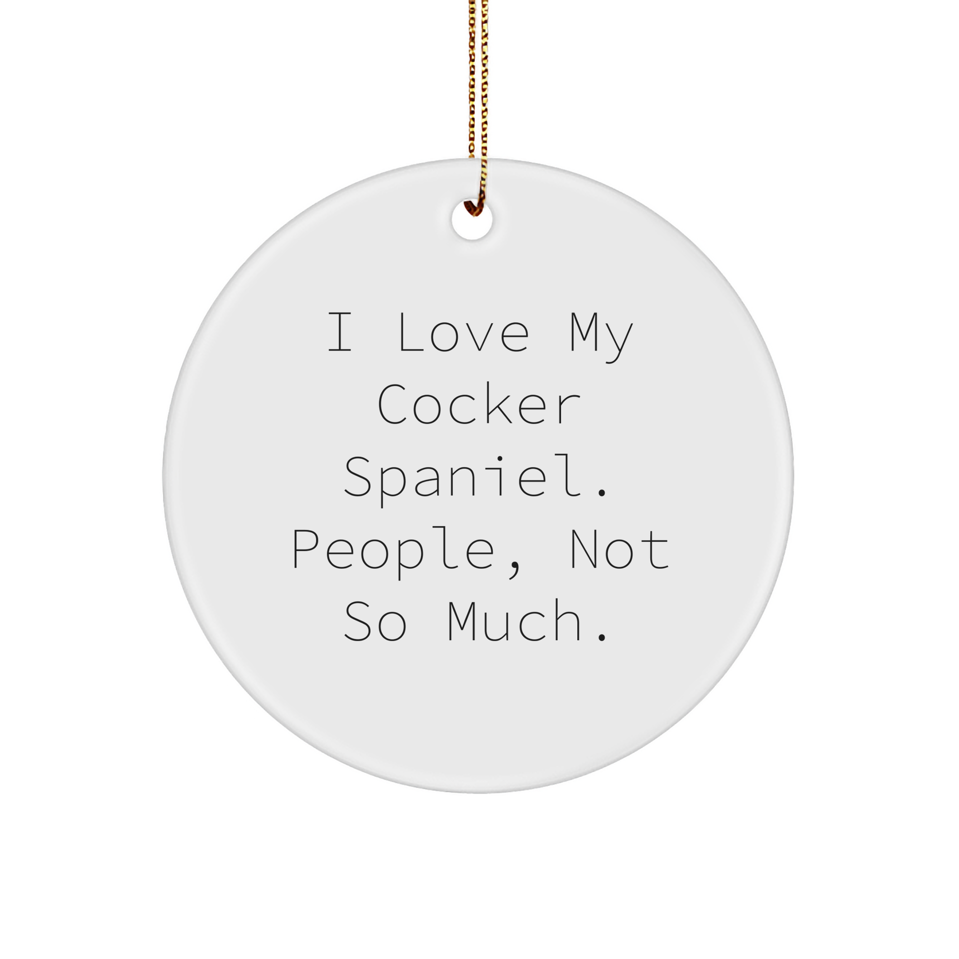 Cocker Spaniel Dog Lovers Funny Quote Circle Ornament, Gifts from Family to Friends, Unique Christmas Unique Gifts for Cocker Spaniel Dog Owners, Humorous Holiday Decorations - Image 1