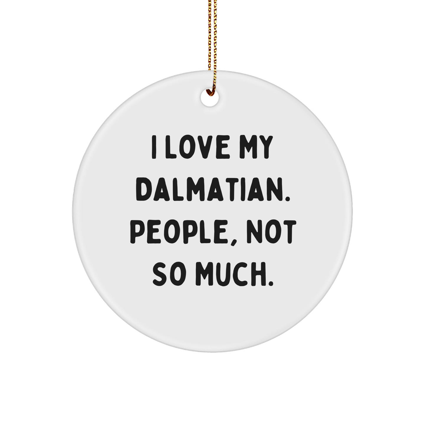 Dalmatian Dog Circle Ornament, Funny Quote, Gifts from Friends, Gifts for Dalmatian Dog Lovers, Christmas Unique Gifts - Image 1