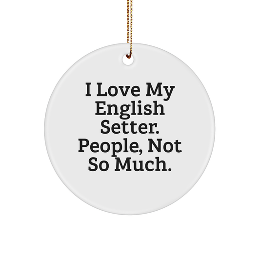 English Setter Dog Lovers, I Love My English Setter, Gifts for Men, Christmas Unique Ornaments, Circle Ornaments, Funny Quote from English Setter Dog Owners, Gifts from Friends and Family - Image 1