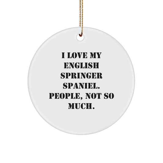 English Springer Spaniel Dog Lovers Gifts from Friends to Family - Circle Ornament with Funny Quote 'I Love My English Springer Spaniel. People, Not So Much.' - Christmas Unique Gifts - Image 1