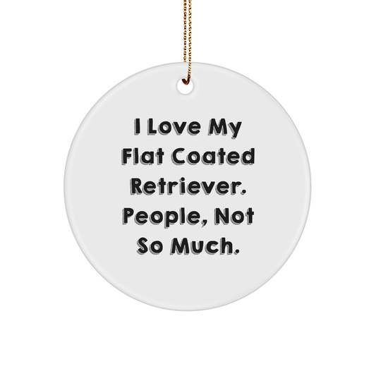 Funny Flat Coated Retriever Dog Gifts, 'I Love My Flat Coated Retriever. People, Not So Much.' Circle Ornament for Christmas, Gifts from Friends and Family - Image 1