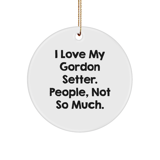 Gordon Setter Dog Lover's Funny Gift, 'I Love My Gordon Setter. People, Not So Much.' Circle Ornament, Gifts from Friends and Family for Christmas - Image 1