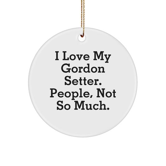 Gordon Setter Dog Lovers Funny Circle Ornament Gifts from Friends to Family - 'I Love My Gordon Setter. People, Not So Much.' - Image 1