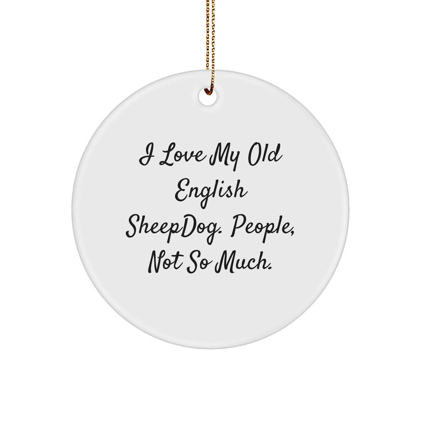 Old English Sheepdog Lovers Gifts, Funny Quote Circle Ornament for Christmas, Gifts from Family, Friends, or Coworkers - Image 1
