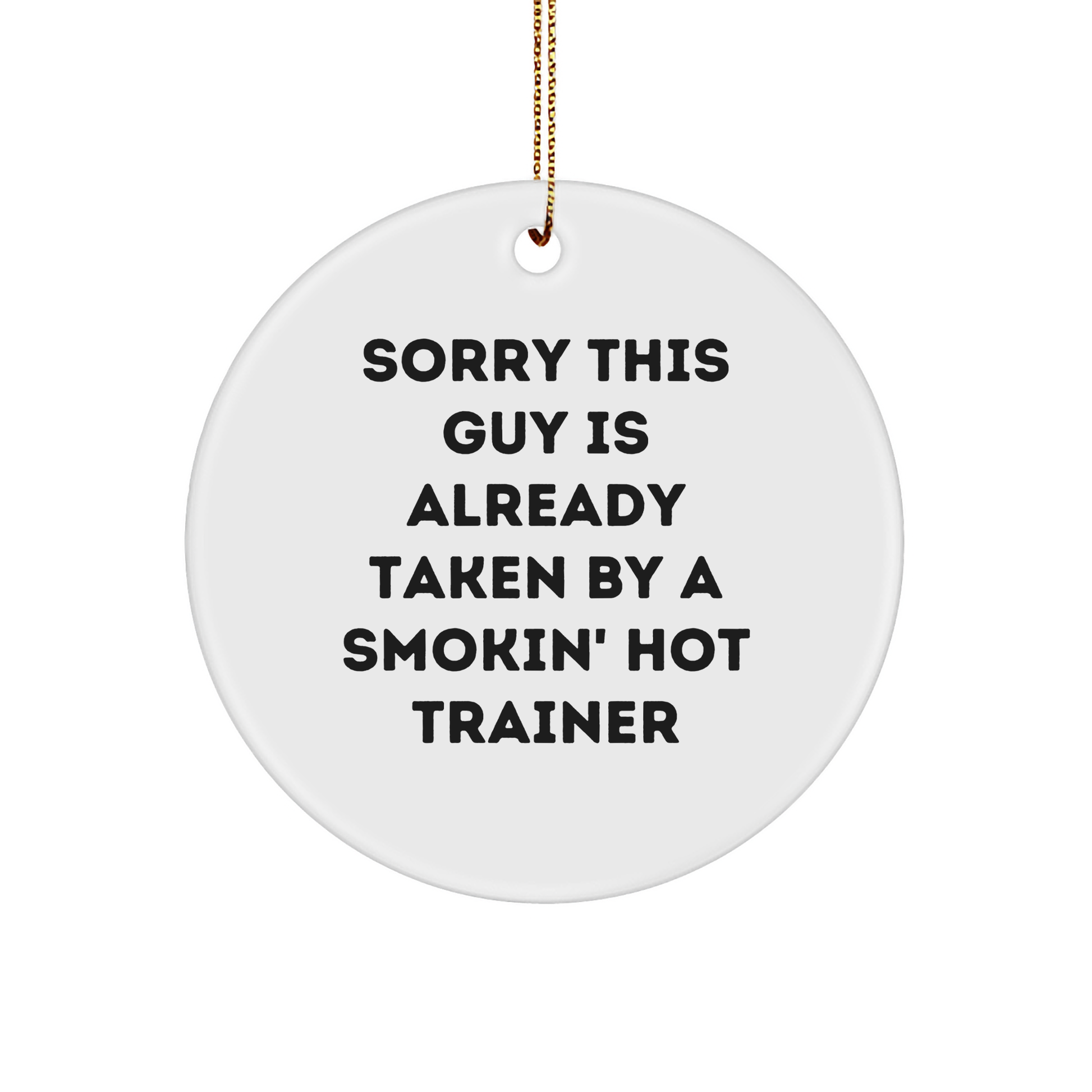 Funny Trainer Gifts, Sorry This Guy Is Already Taken By A Smokin' Hot Trainer Quote Circle Ornament for Christmas, Gifts from Men to Trainer - Image 1