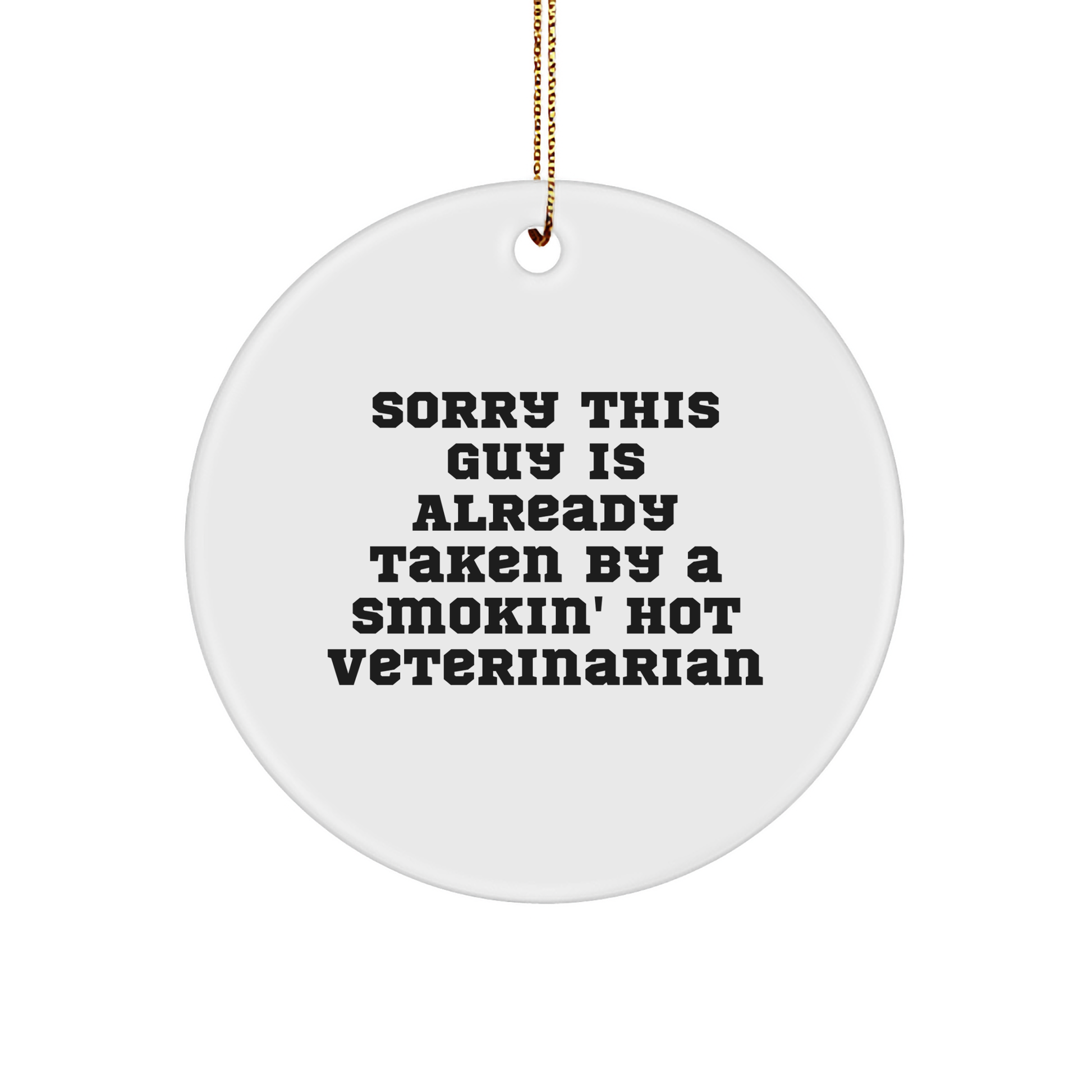 Veterinarian Gifts from Friends - Sorry This Guy Is Already Taken By A Smokin' Hot Veterinarian Circle Ornament for Christmas - Image 1