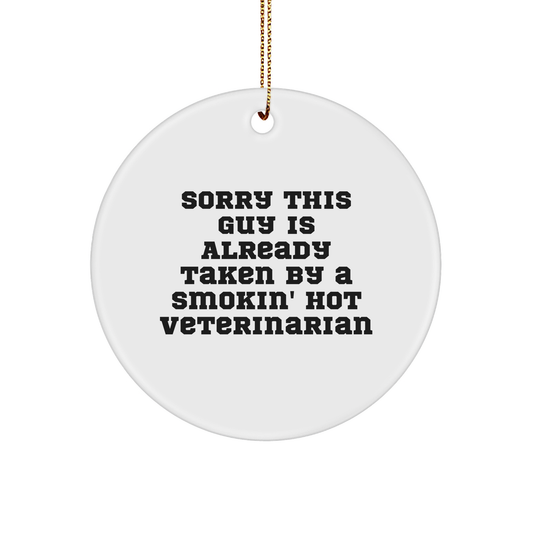 Veterinarian Gifts from Friends - Sorry This Guy Is Already Taken By A Smokin' Hot Veterinarian Circle Ornament for Christmas - Image 1
