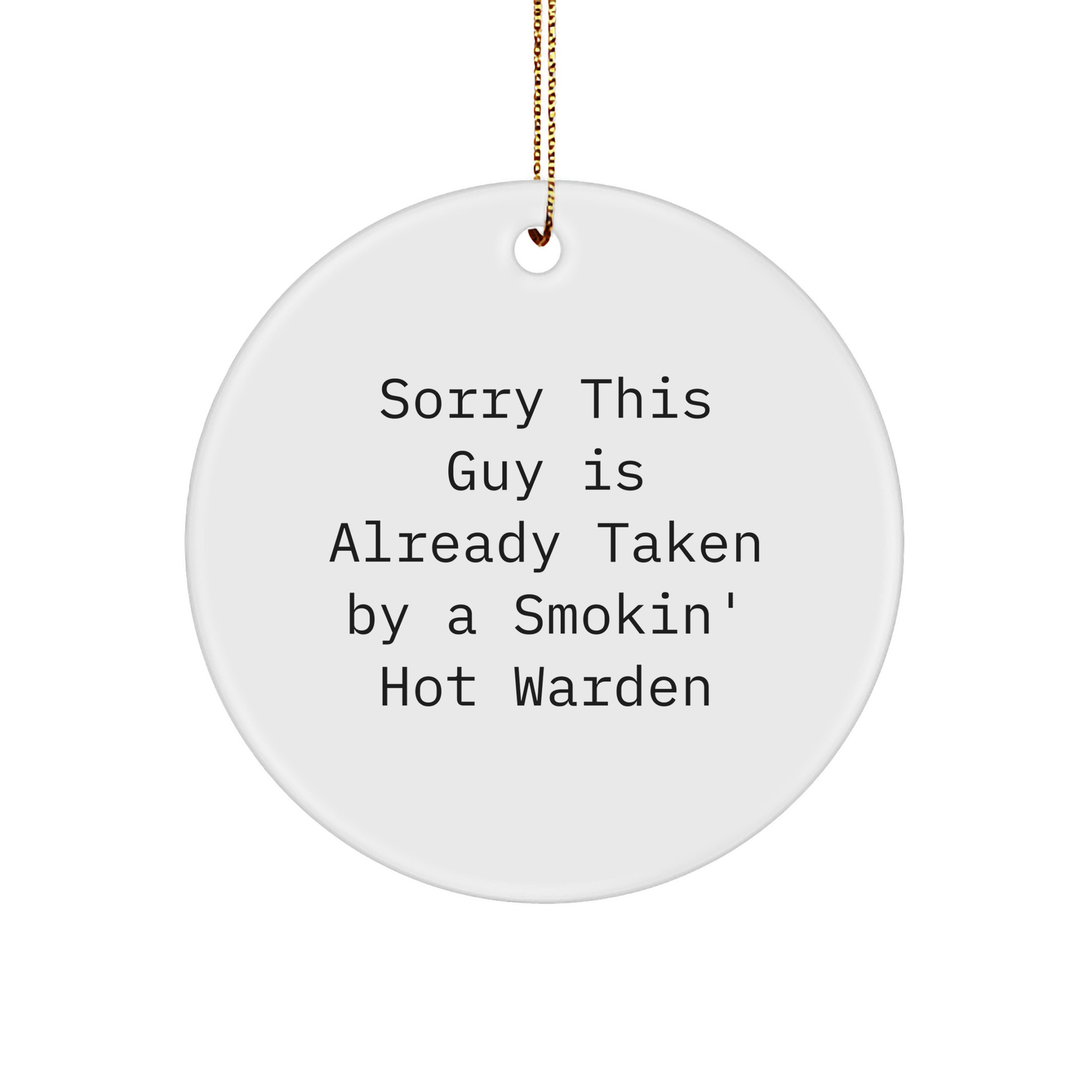 Funny Warden Gifts from Friends, Family or Coworkers - Sorry This Guy Is Already Taken By A Smokin' Hot Warden Circle Ornament for Christmas - Image 1