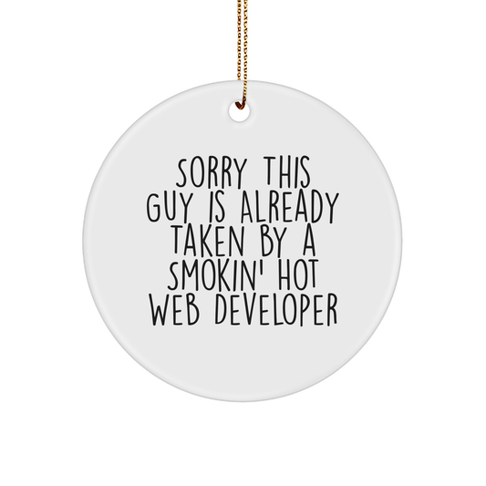 Funny Web Developer Gifts from Friends for Web Developers - Sorry This Guy Is Already Taken By A Smokin' Hot Web Developer Circle Ornament for Christmas - Image 1