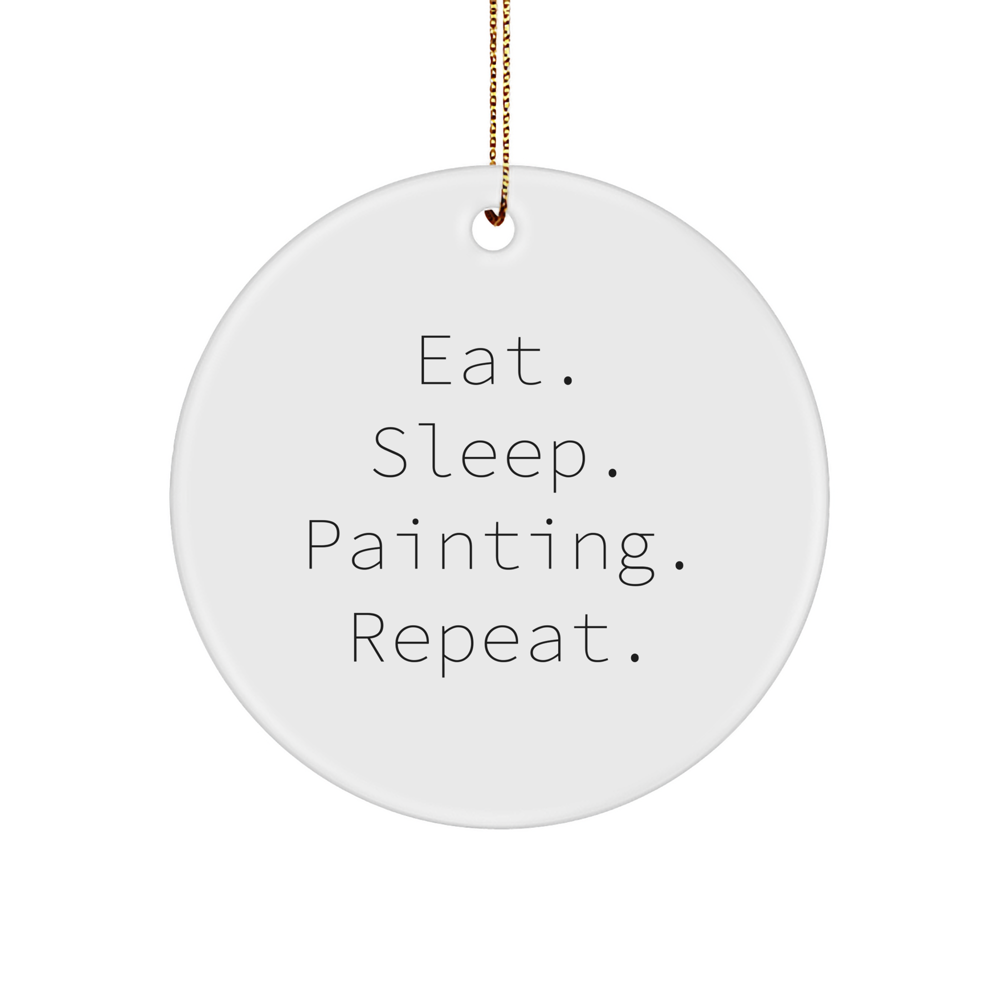 Funny Painting Gifts for Christmas - Eat. Sleep. Painting. Repeat. Circle Ornament for Painting Enthusiasts, Friends, and Family - Gifts from Men, Women, and Coworkers - Image 1