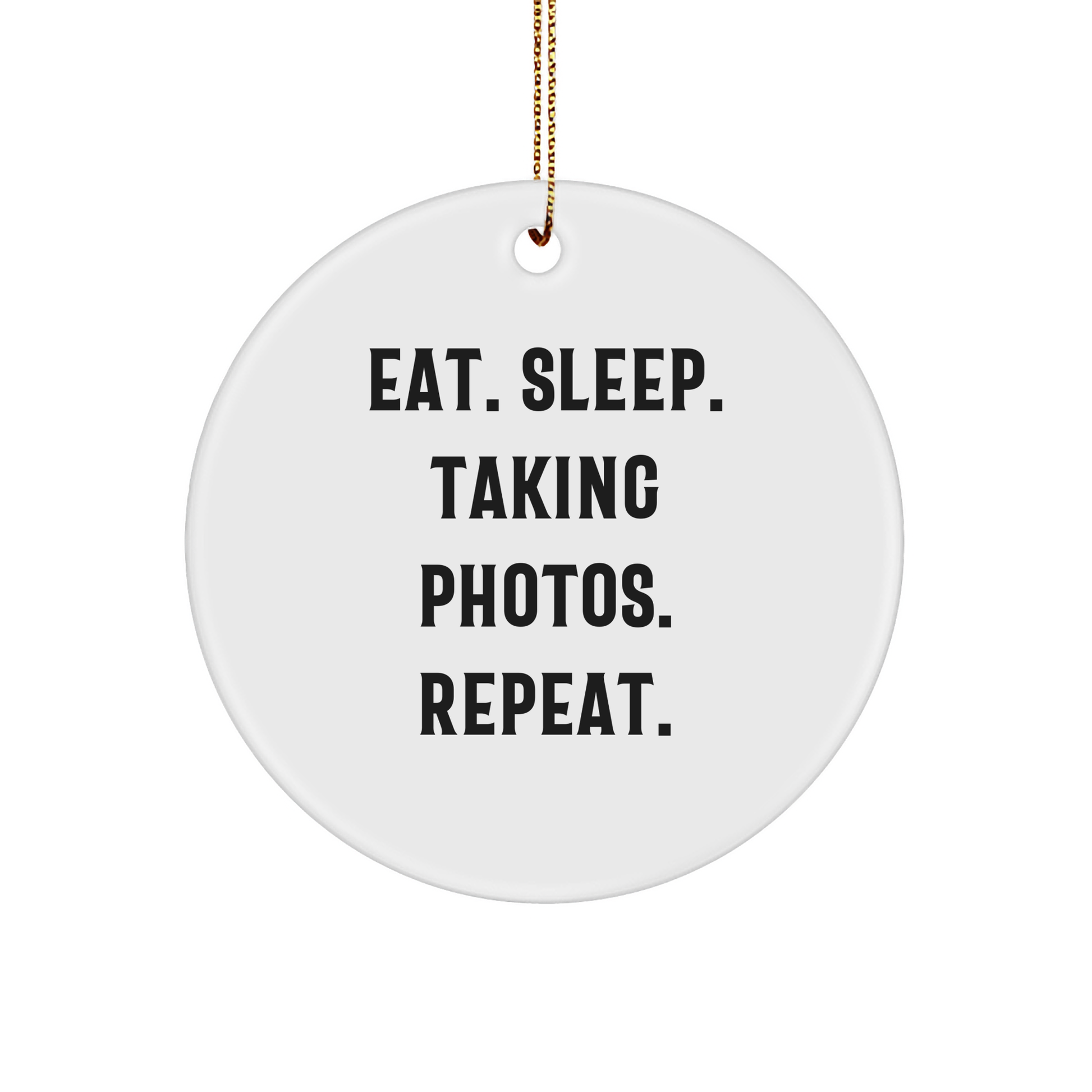 Funny Taking Photos Gifts for Men Friends Family - Eat Sleep Taking Photos Repeat Circle Ornament from Gifts for Taking Photos Enthusiasts - Image 1