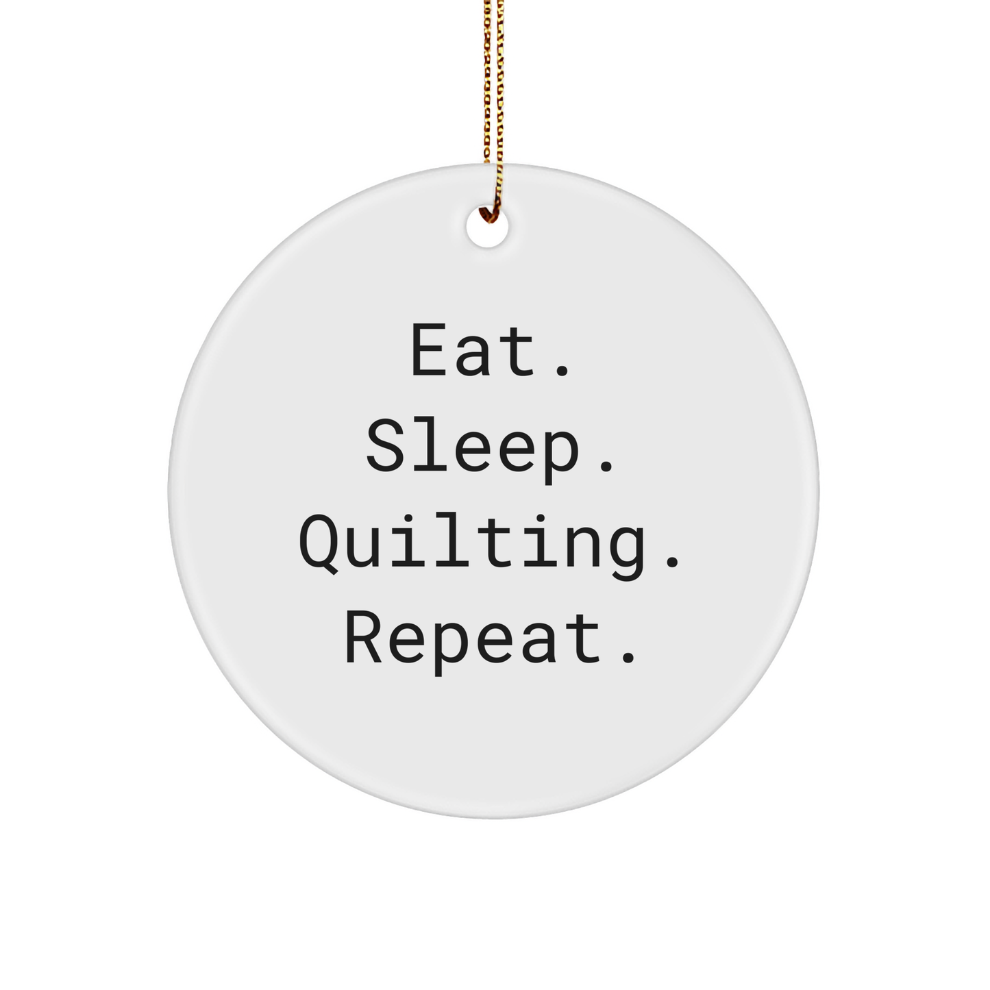 Quilting Gifts from Friends - Eat. Sleep. Quilting. Repeat. Circle Ornament for Quilting Enthusiasts, Quilting Christmas Unique Gifts for Women, Quilting Circle Ornaments - Image 1