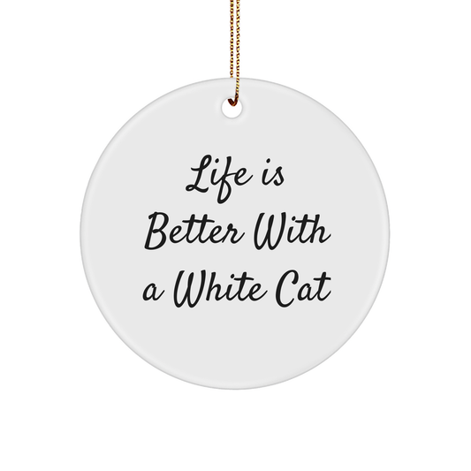 White Cat Lovers Gifts from Men - 'Life Is Better With A White Cat' Circle Ornament, Unique Christmas Unique Gifts - Image 1