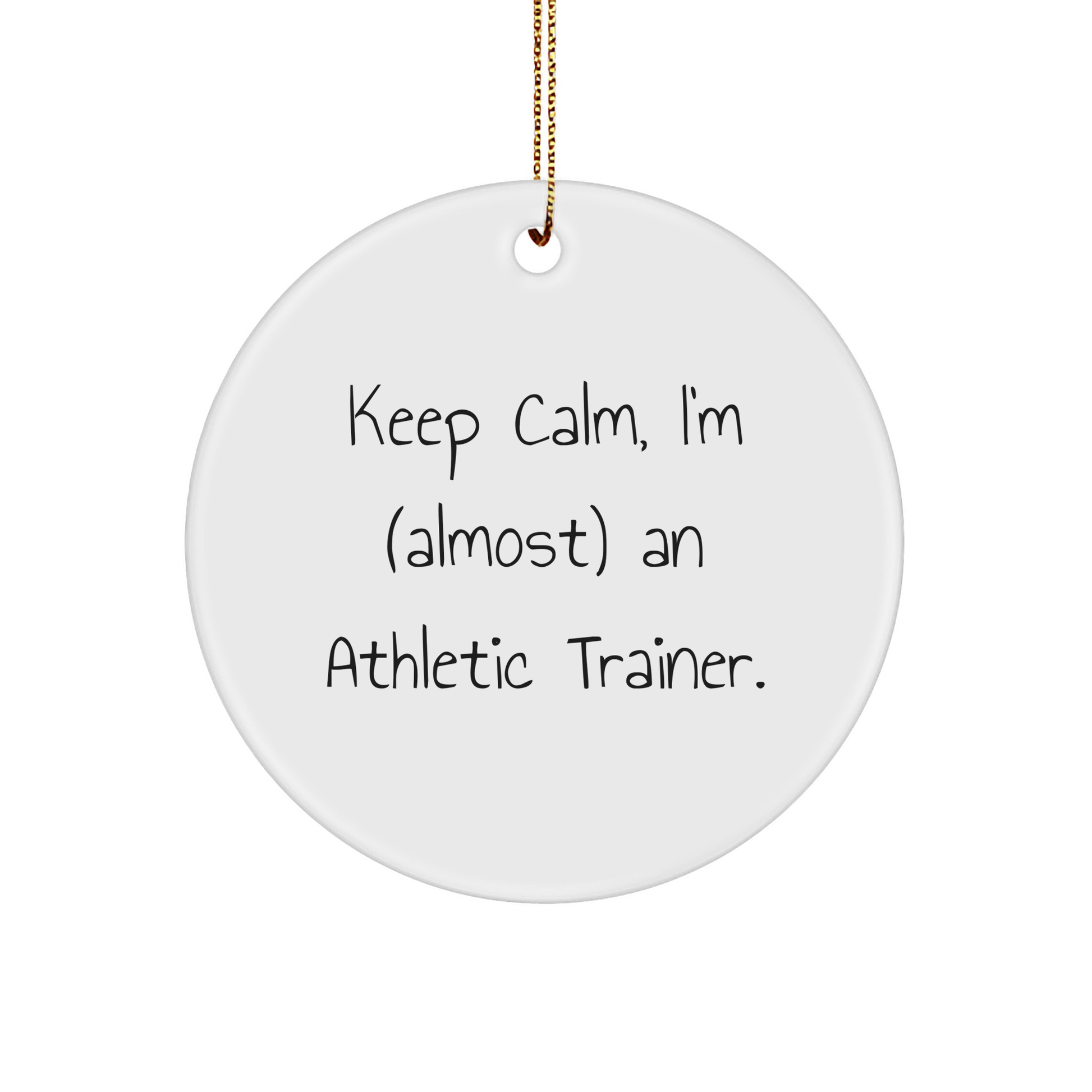 Funny Athletic Trainer Gifts, Keep Calm Circle Ornament for Christmas, Gifts from Friends for Women - 'Almost' An Athletic Trainer. - Image 1