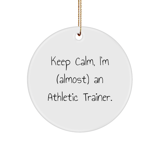 Funny Athletic Trainer Gifts, Keep Calm Circle Ornament for Christmas, Gifts from Friends for Women - 'Almost' An Athletic Trainer. - Image 1