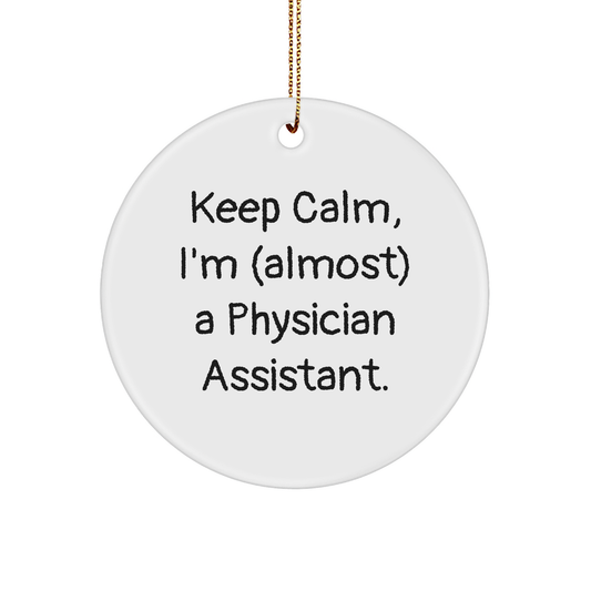 Funny Physician Assistant Gifts for Christmas - 'Keep Calm, I'm (almost) A Physician Assistant.' Circle Ornament from Friends and Family - Image 1
