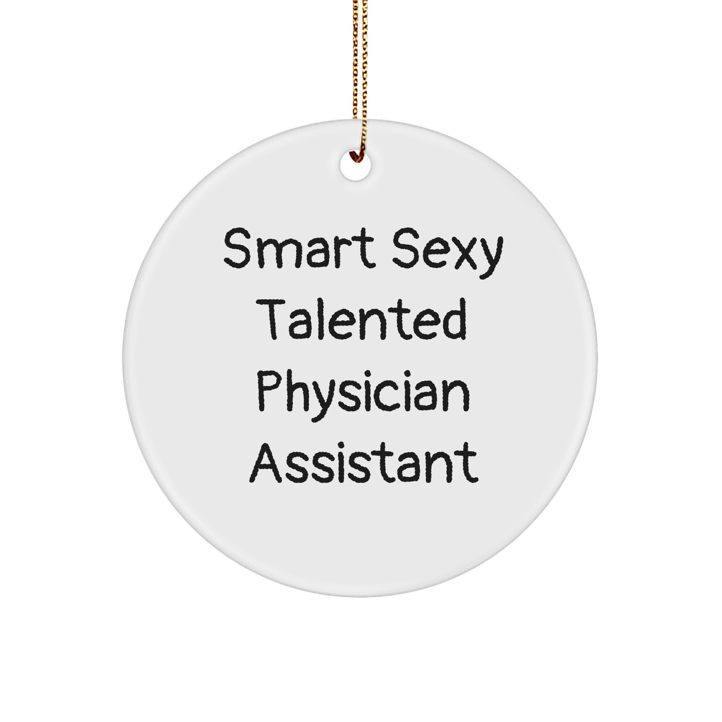 Smart Sexy Talented Physician Assistant Gifts from Friends for Christmas Circle Ornament, Funny Quote, 'They're Smart, Sexy, and Talented' - Physician Assistant Ornament, White Color, 2.75\ - Image 1