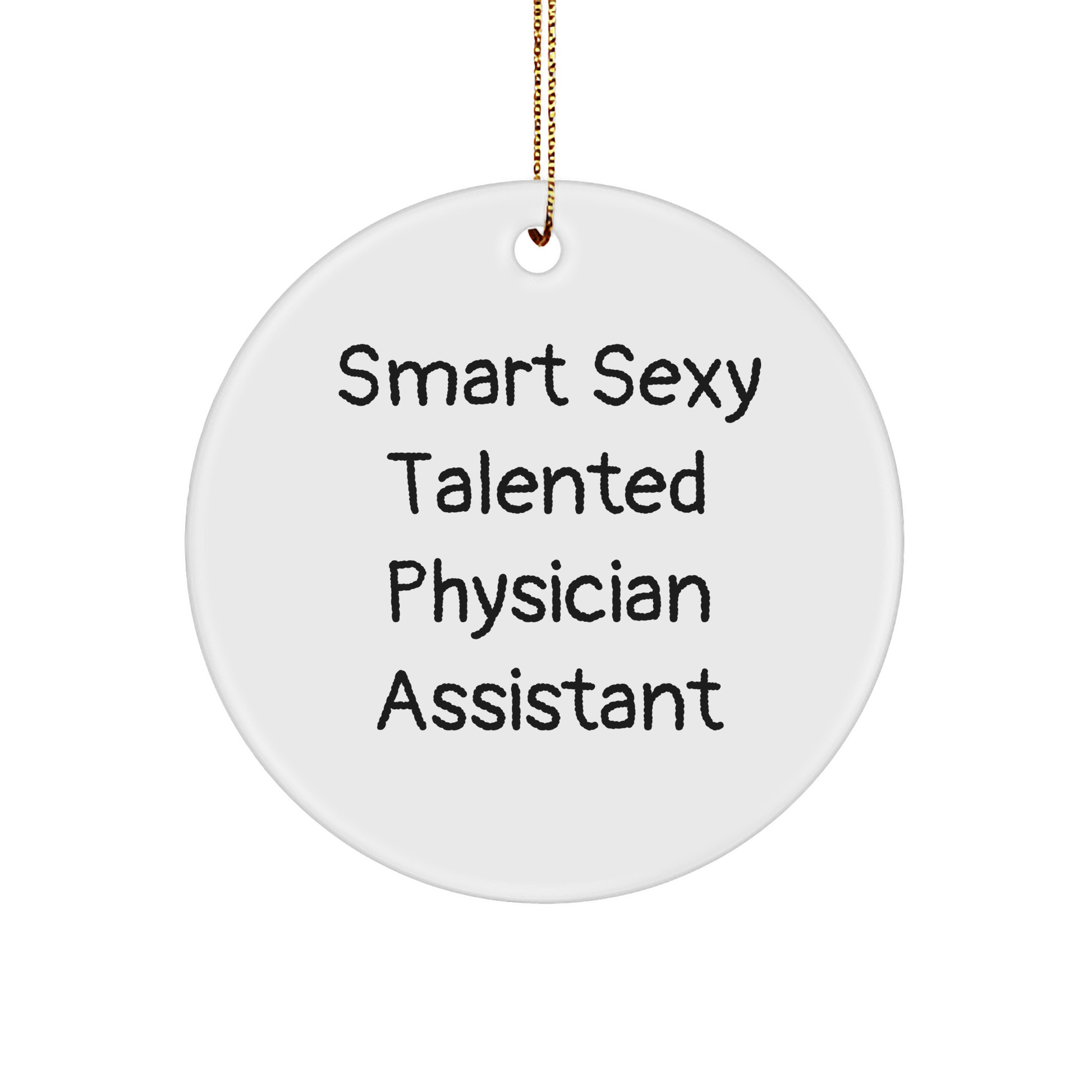 Smart Sexy Talented Physician Assistant Gifts from Friends for Christmas Circle Ornament, Funny Quote, 'They're Smart, Sexy, and Talented' - Physician Assistant Ornament, White Color, 2.75\ - Image 1