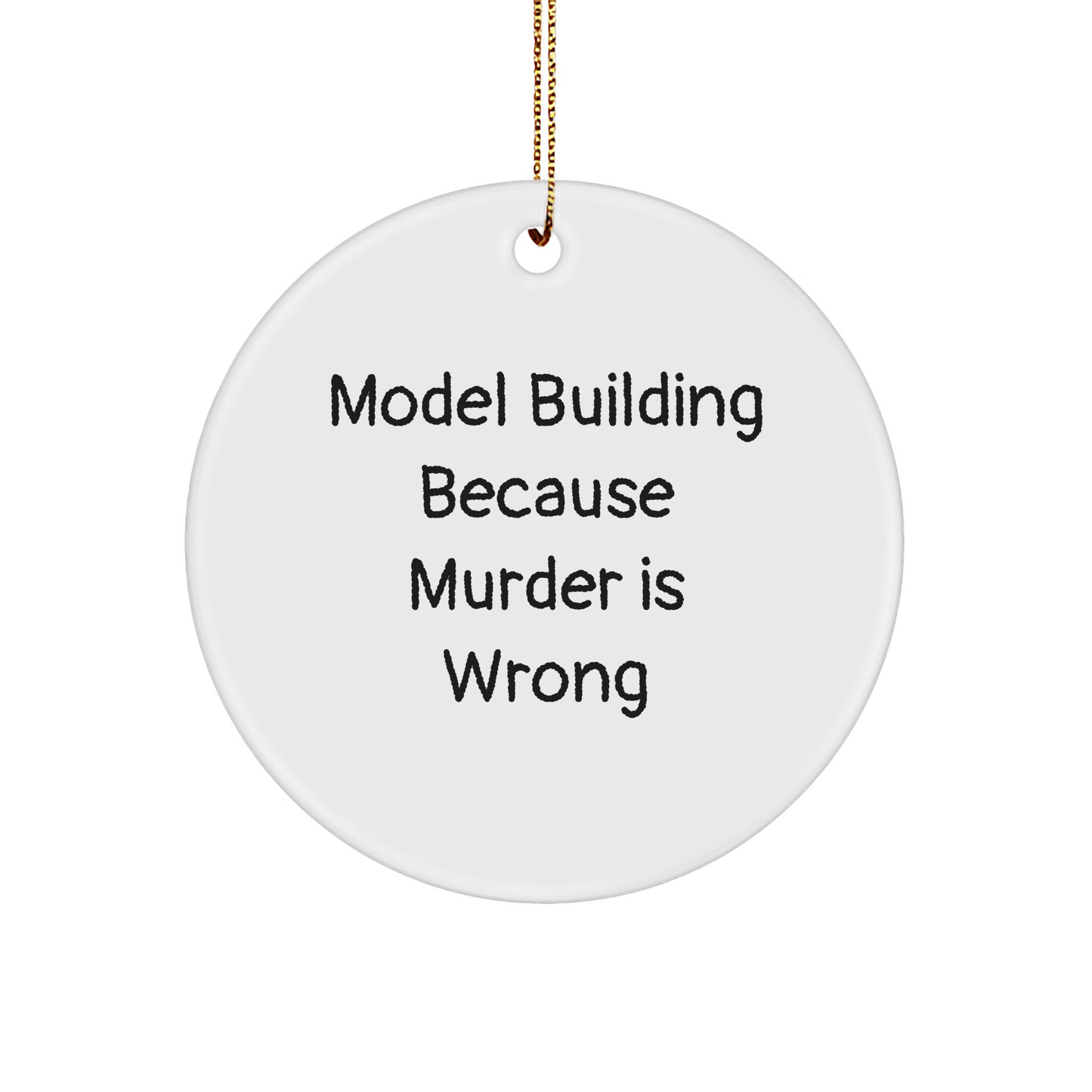 Model Building Gifts from Friends - Funny Circle Ornament for Christmas, 'Murder Is Wrong' Quote - Image 1