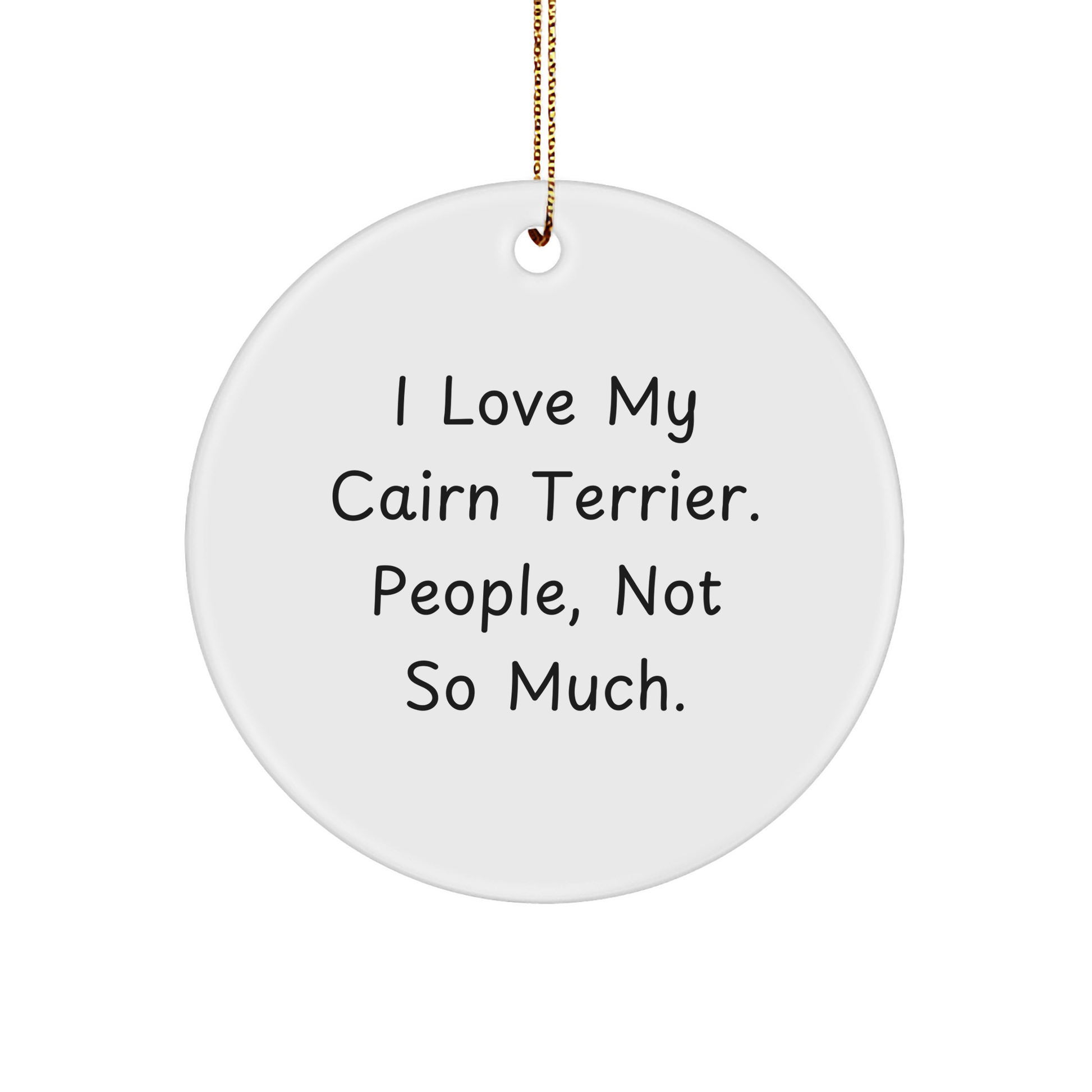 Cairn Terrier Dog Lover Gifts for Friends, Funny Christmas Ornaments, Circle Shaped MDF, 'I Love My Cairn Terrier. People, Not So Much.' - Image 1
