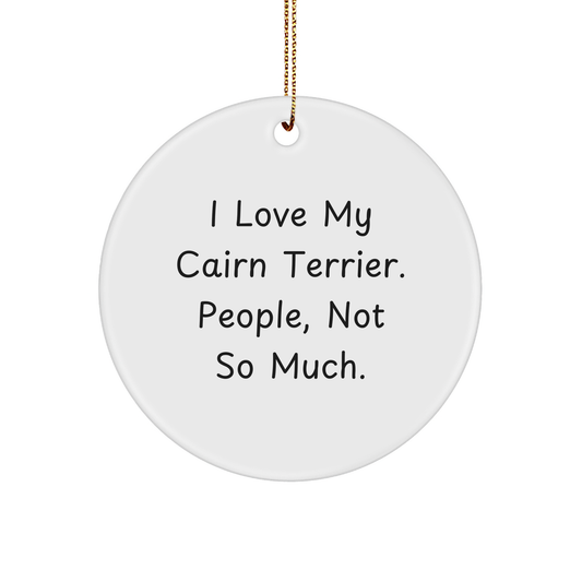 Cairn Terrier Dog Lover Gifts for Friends, Funny Christmas Ornaments, Circle Shaped MDF, 'I Love My Cairn Terrier. People, Not So Much.' - Image 1