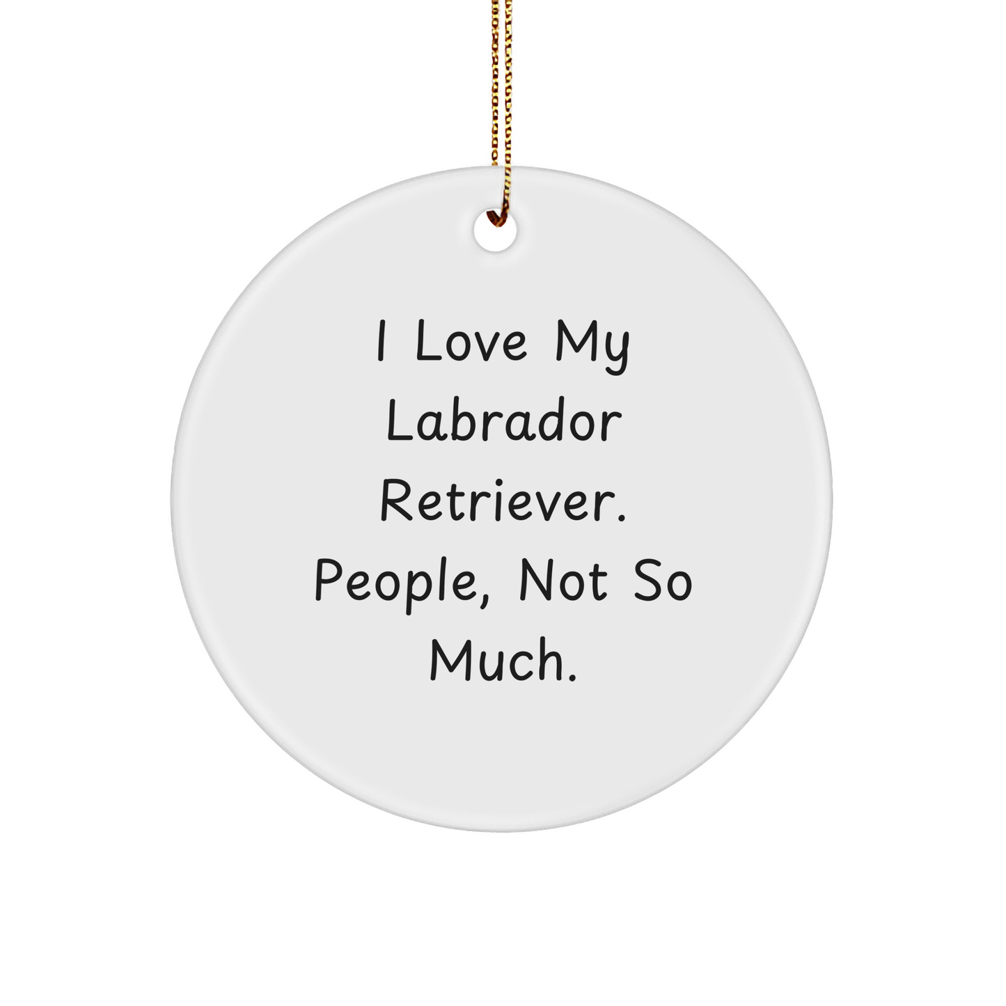 Funny Labrador Retriever Dog Gifts from Friends for Christmas Unique Circle Ornaments - 'I Love My Labrador Retriever. People, Not So Much.' - Image 1