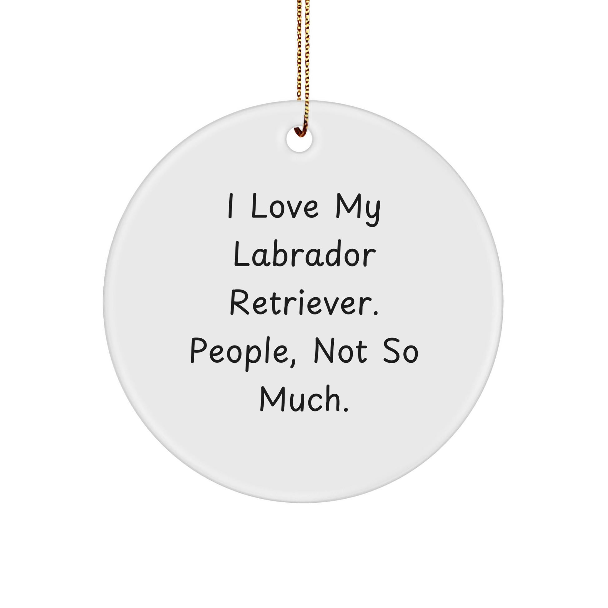 Funny Labrador Retriever Dog Gifts from Friends for Christmas Unique Circle Ornaments - 'I Love My Labrador Retriever. People, Not So Much.' - Image 1