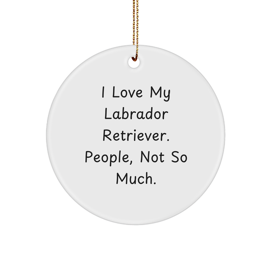 Funny Labrador Retriever Dog Gifts from Friends for Christmas Unique Circle Ornaments - 'I Love My Labrador Retriever. People, Not So Much.' - Image 1