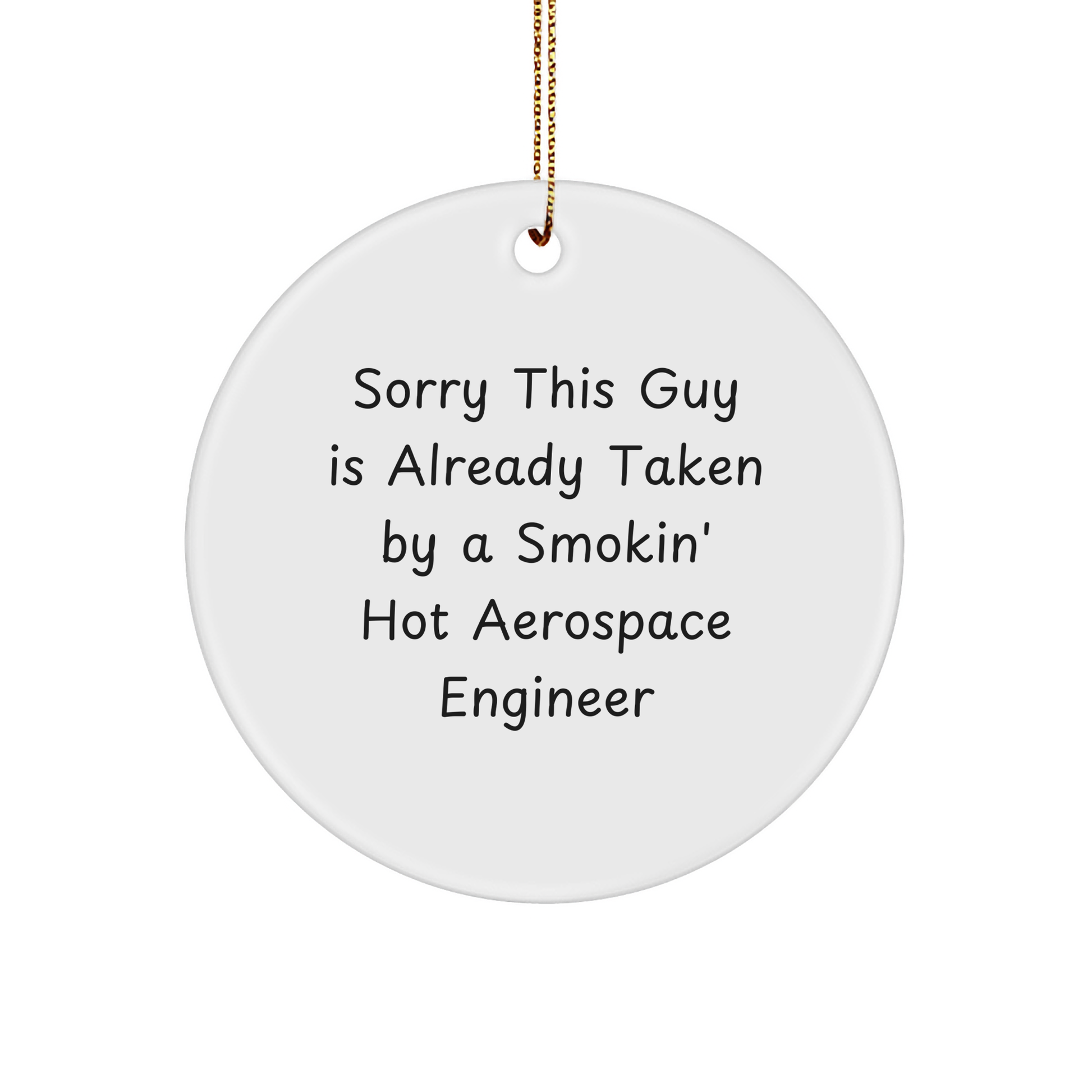 Funny Aerospace Engineer Gifts: Sorry This Guy Is Already Taken By A Smokin' Hot Aerospace Engineer Circle Ornament for Christmas - Unique Gifts from Friends to Loved Ones - Image 1