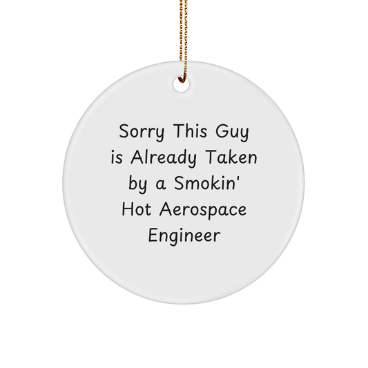 Funny Aerospace Engineer Gifts: Sorry This Guy Is Already Taken By A Smokin' Hot Aerospace Engineer Circle Ornament for Christmas - Unique Gifts from Friends to Loved Ones - Image 1
