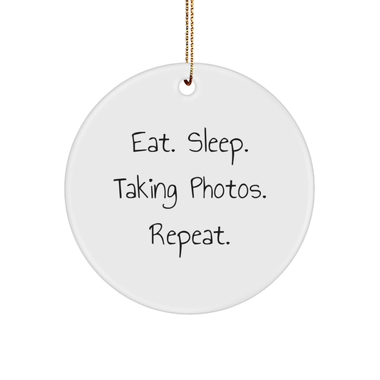 Funny Taking Photos Gifts from Family - Eat. Sleep. Taking Photos. Repeat. Circle Ornament for Men and Women, Unique Christmas Unique Gifts for Taking Photos Enthusiasts - Image 1