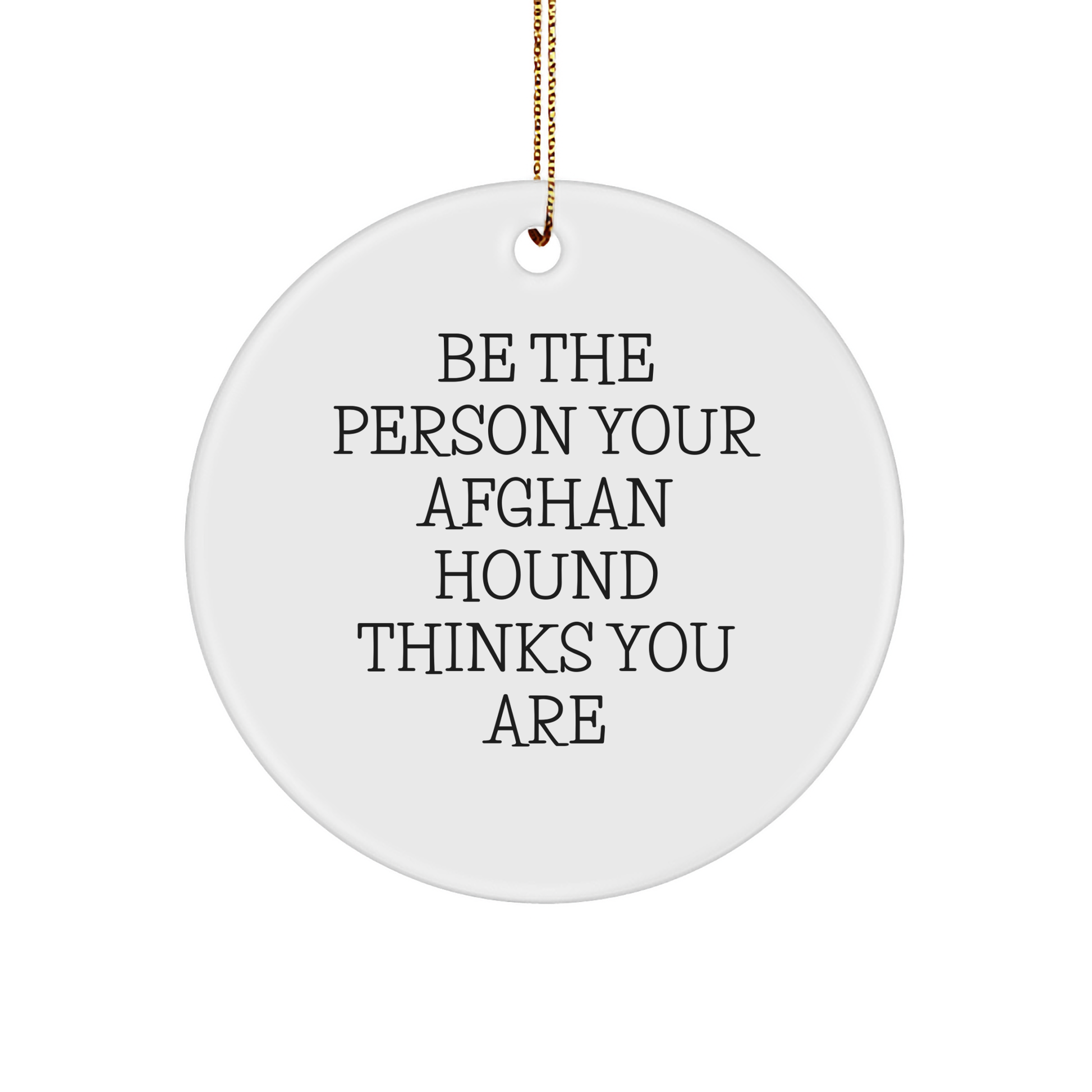 Funny Afghan Hound Dog Lover Gifts from Men to Women Friends Family - Be The Person Your Afghan Hound Thinks You Are Circle Ornament for Christmas - Image 1