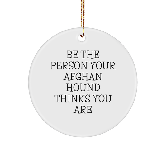 Funny Afghan Hound Dog Lover Gifts from Men to Women Friends Family - Be The Person Your Afghan Hound Thinks You Are Circle Ornament for Christmas - Image 1