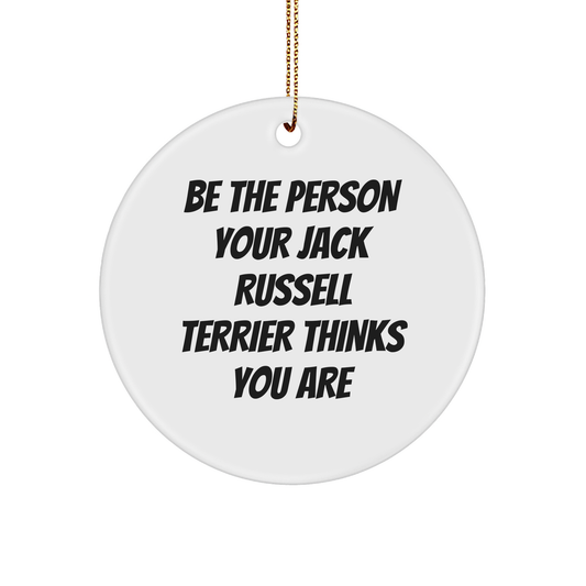 Inspirational Jack Russell Terrier Dog Gifts from Friends, Family, or Coworkers - 'Be The Person Your Jack Russell Terrier Thinks You Are' Circle Ornament for Christmas - Image 1