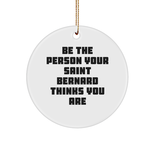 Saint Bernard Dog Lovers Gifts from Friends, Family, or Coworkers - Be The Person Your Saint Bernard Thinks You Are Circle Ornament for Christmas - Image 1