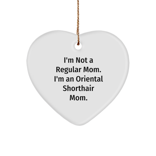 Oriental Shorthair Cat Mom Funny Heart Ornament Gifts from Family, for Christmas, I'm Not A Regular Mom. I'm An Oriental Shorthair Mom. - Image 1