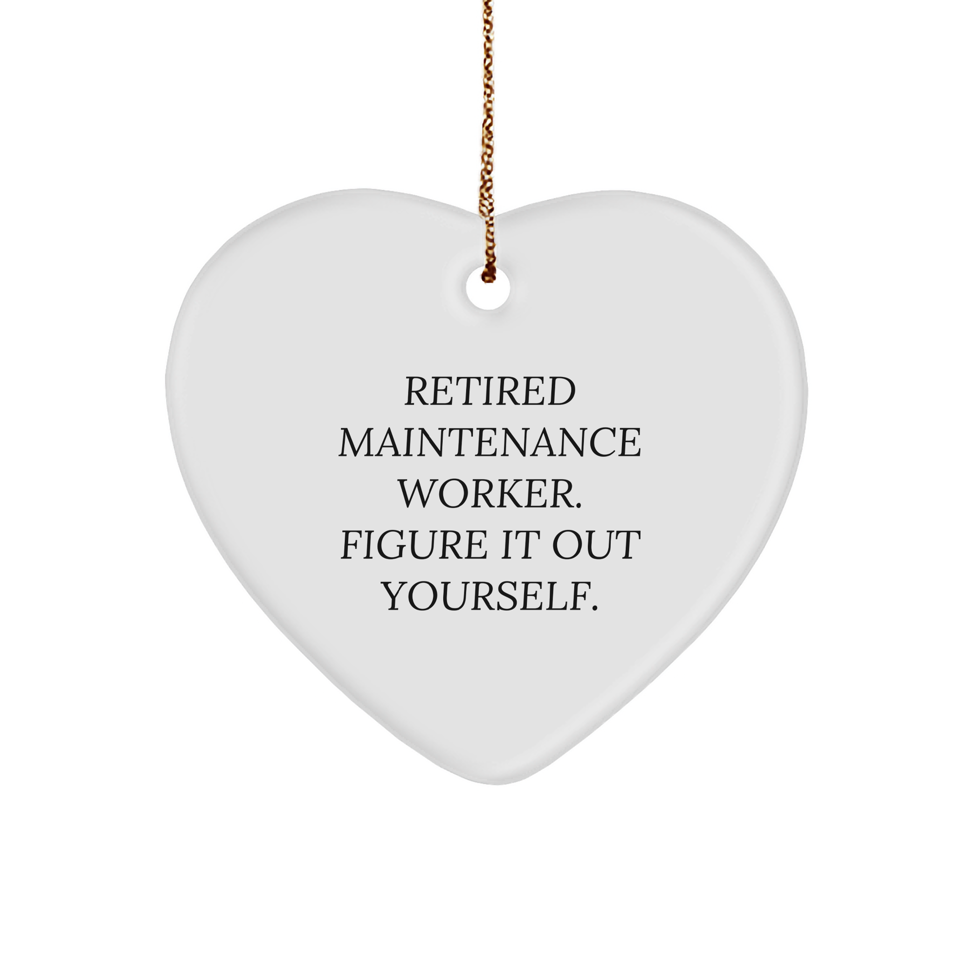 Maintenance Worker Gifts, Funny Heart Ornament, 'Retired Maintenance Worker. Figure It Out Yourself.' for Christmas - Image 1