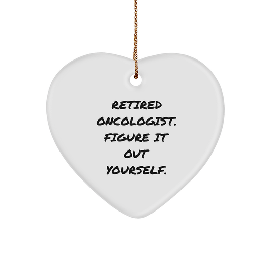 Oncologist Gifts from Friends: Heart Ornament with 'Retired Oncologist. Figure It Out Yourself.' Quote for Him, Her, or Coworkers, Christmas Unique Gifts - Image 1