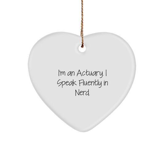 Actuary Gifts from Friends, I'm An Actuary. I Speak Fluently In genius., Heart Ornament for Christmas - Image 1