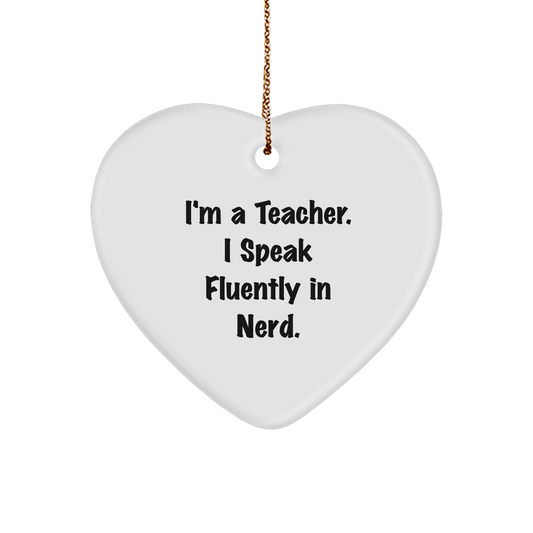 Funny Teacher Gift from Friends - I'm A Teacher. I Speak Fluently In genius. Heart Ornament for Christmas - Image 1