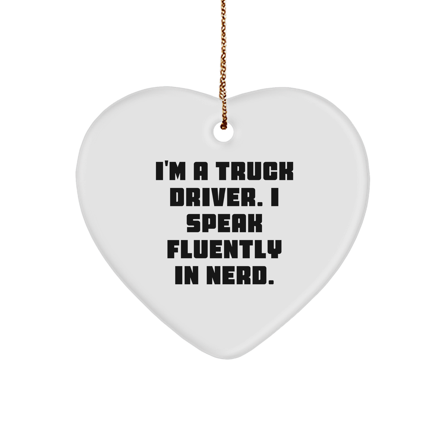 Funny Truck Driver Gifts, Heart Ornament for Christmas, 'I'm A Truck Driver. I Speak Fluently In genius.' MDF Ornament Gifts from Friends to Truck Driver, Perfect for Men, Women, Family - Image 1