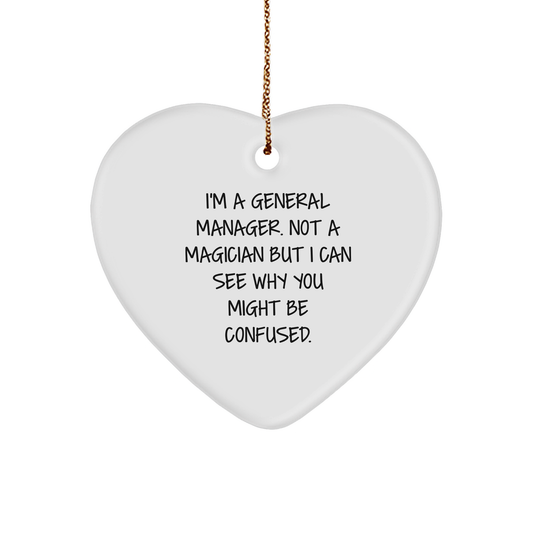 Funny General Manager Heart Ornament Gifts from Coworkers, Friends, Family, Men, or Women - 'I'm A General Manager. Not A Magician But I Can See Why You Might Be Confused.' - Image 1